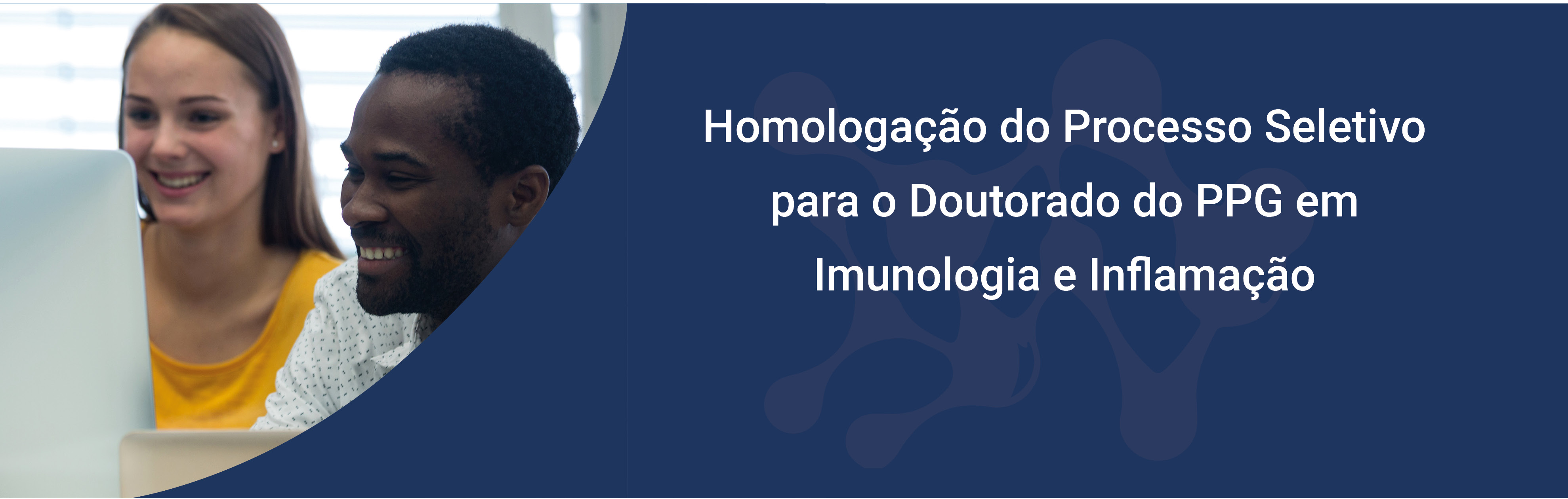 Header Carrossel desktop Homologação do Processo Seletivo para o Doutorado do PPG em Imunologia e Inflamação 2024_2.jpg