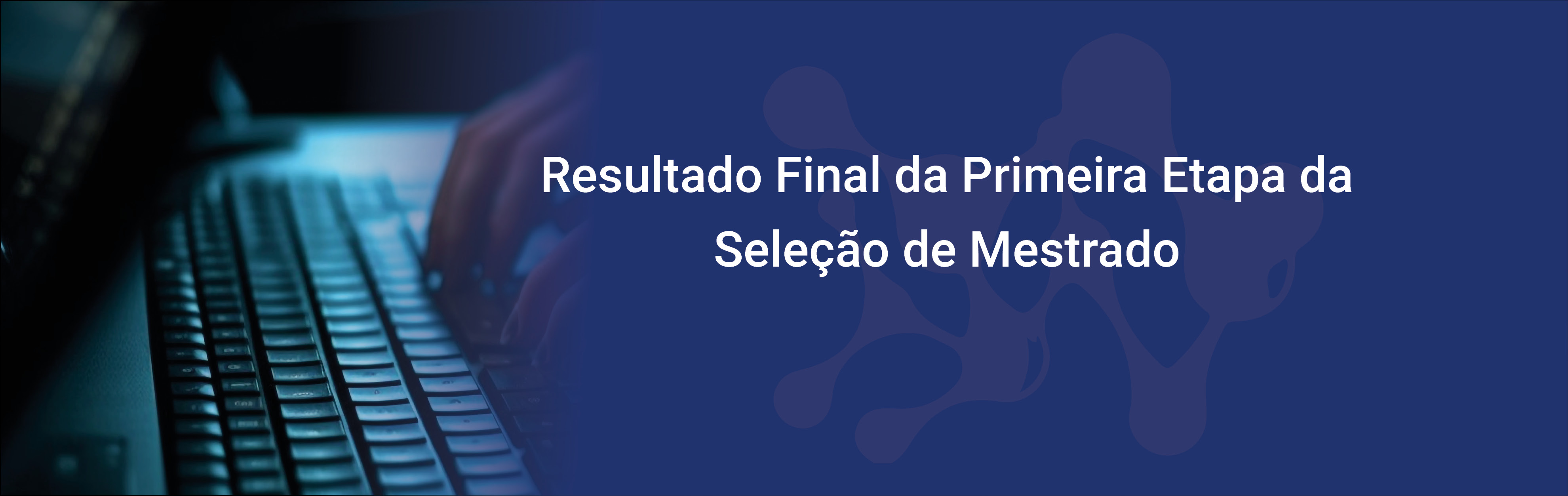 Header Carrossel desktop Resultado Final da Primeira Etapa da Seleção de Mestrado 2024_2.jpg